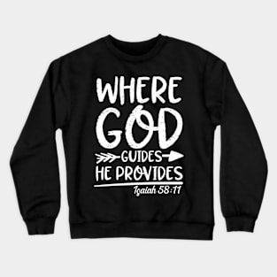 Where God Guides He Provides - Isaiah 58:11 Crewneck Sweatshirt